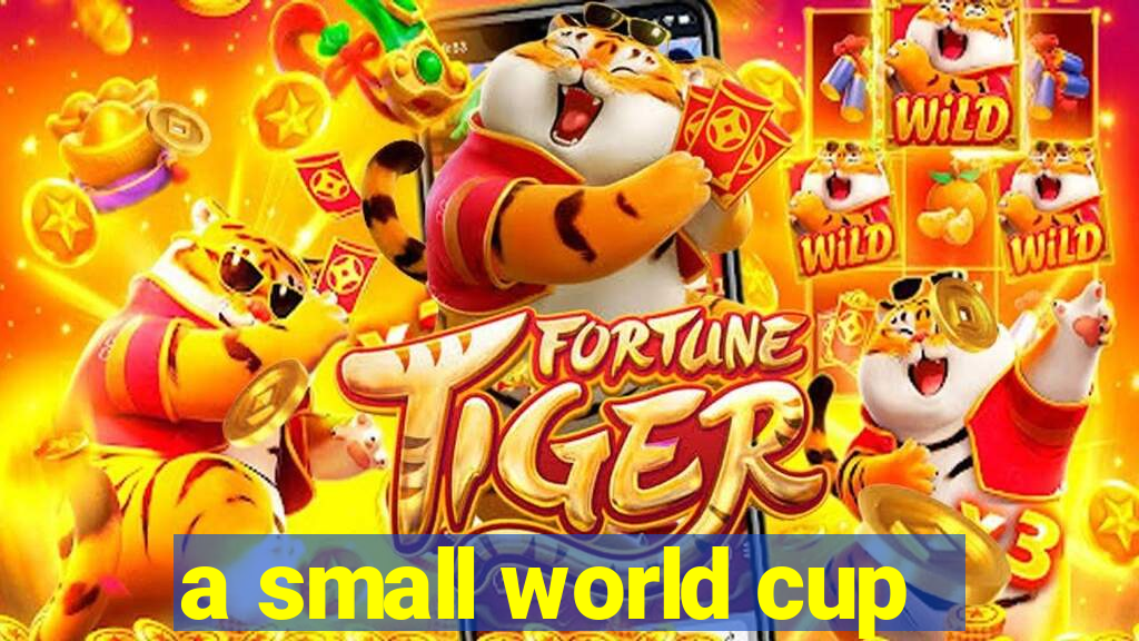 a small world cup